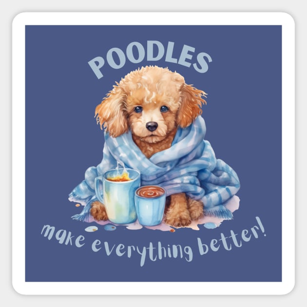 Poodles make everything better Sticker by sunshine shirts